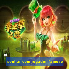 sonhar com jogador famoso